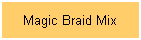 Magic Braid Mix