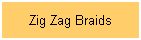 Zig Zag Braids
